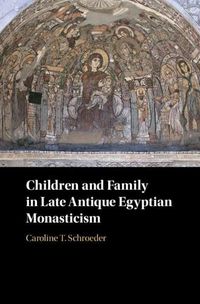 Cover image for Children and Family in Late Antique Egyptian Monasticism