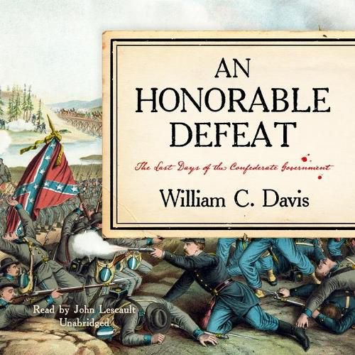 An Honorable Defeat Lib/E: The Last Days of the Confederate Government