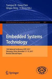 Cover image for Embedded Systems Technology: 15th National Conference, ESTC 2017, Shenyang, China, November 17-19, 2017, Revised Selected Papers