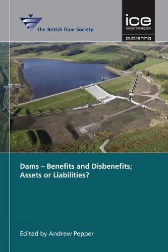 Cover image for Dams - Benefits and Disbenefits; Assets or Liabilities?: British Dam Society Conference 2016