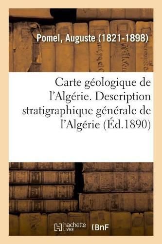 Carte Geologique de l'Algerie. Description Stratigraphique Generale de l'Algerie: Tiree Des Papiers de Feu M. Francois-Antoine Herman, 1er Juin 1847