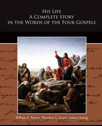 Cover image for His Life A Complete Story in the Words of the Four Gospels