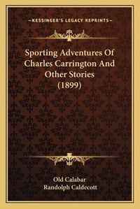 Cover image for Sporting Adventures of Charles Carrington and Other Stories (1899)