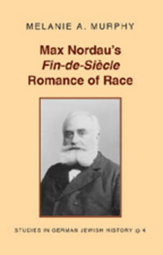 Max Nordau's Fin-de-si Ecle Romance of Race