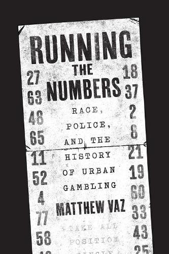 Cover image for Running the Numbers: Race, Police, and the History of Urban Gambling