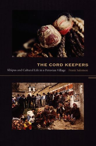 Cover image for The Cord Keepers: Khipus and Cultural Life in a Peruvian Village