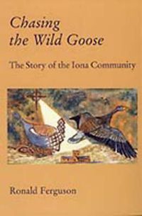 Cover image for Chasing the Wild Goose: Story of the Iona Community