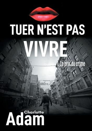 Cover image for Tuer n'est pas vivre 1: 1. Le prix du crime