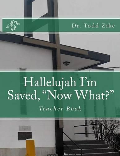 Cover image for Hallelujah I'm Saved,  Now What?: Teacher Book