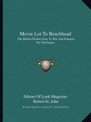 Cover image for Movie Lot to Beachhead: The Motion Picture Goes to War and Prepares for the Future