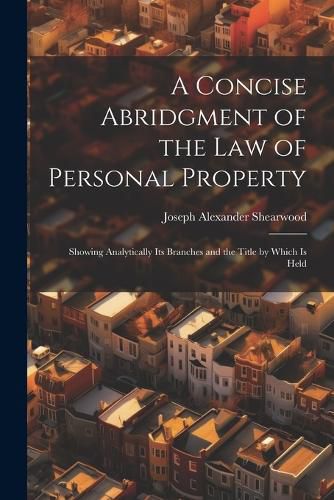 A Concise Abridgment of the Law of Personal Property