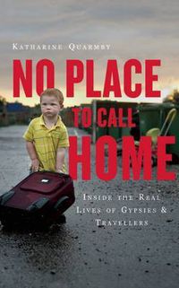 Cover image for No Place to Call Home: Inside the Real Lives of Gypsies and Travellers