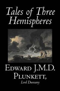 Cover image for Tales of Three Hemispheres by Edward J. M. D. Plunkett, Fiction, Classics, Fantasy, Horror