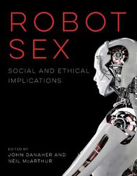 Cover image for Robot Sex: Social and Ethical Implications