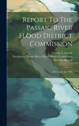 Cover image for Report To The Passaic River Flood District Commission