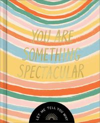 Cover image for You Are Something Spectacular: A Friendship Fill-In Gift Book
