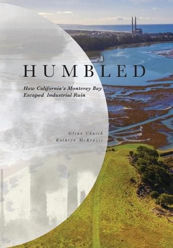 Cover image for Humbled: How California's Monterey Bay Escaped Industrial Ruin