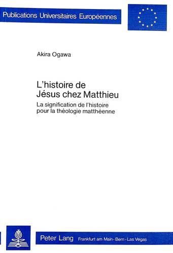 Cover image for L'Histoire de Jesus Chez Matthieu: La Signification de L'Histoire Pour La Theologie Mattheenne