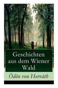 Cover image for Geschichten aus dem Wiener Wald: Ein satirisches Schauspiel