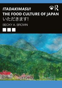 Cover image for Itadakimasu! The Food Culture of Japan: !