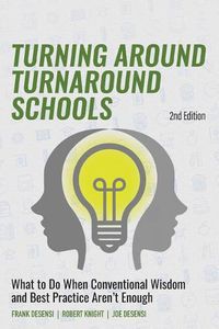 Cover image for Turning Around Turnaround Schools: What to Do When Conventional Wisdom and Best Practice Aren't Enough