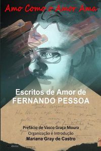 Cover image for Amo como o Amor Ama: Escritos de Amor de Fernando Pessoa