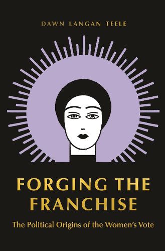 Cover image for Forging the Franchise: The Political Origins of the Women's Vote