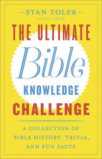 Cover image for The Ultimate Bible Knowledge Challenge: A Collection of Bible History, Trivia, and Fun Facts