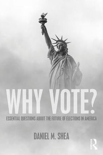 Cover image for Why Vote?: Essential Questions About the Future of Elections in America