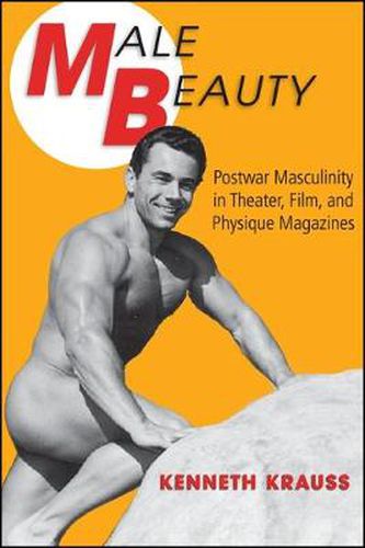 Cover image for Male Beauty: Postwar Masculinity in Theater, Film, and Physique Magazines