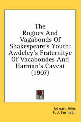 Cover image for The Rogues and Vagabonds of Shakespeare's Youth: Awdeley's Fraternitye of Vacabondes and Harman's Caveat (1907)