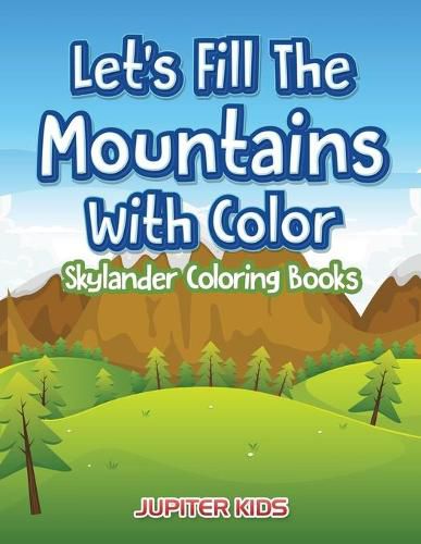 Cover image for Let's Fill The Mountains With Color Skylander Coloring Books