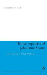 Cover image for Thomas Aquinas & John Duns Scotus: Natural Theology in the High Middle Ages