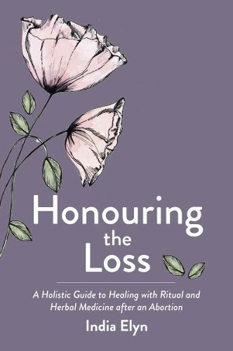 Cover image for Honouring the Loss: A Holistic Guide to Healing with Ritual and Herbal Medicine After an Abortion