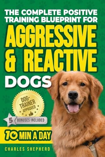 Cover image for The Complete Positive Training Blueprint For Aggressive & Reactive Dogs