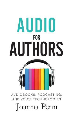 Audio For Authors: Audiobooks, Podcasting, And Voice Technologies