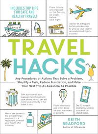 Cover image for Travel Hacks: Any Procedures or Actions That Solve a Problem, Simplify a Task, Reduce Frustration, and Make Your Next Trip As Awesome As Possible