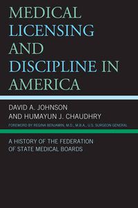 Cover image for Medical Licensing and Discipline in America: A History of the Federation of State Medical Boards