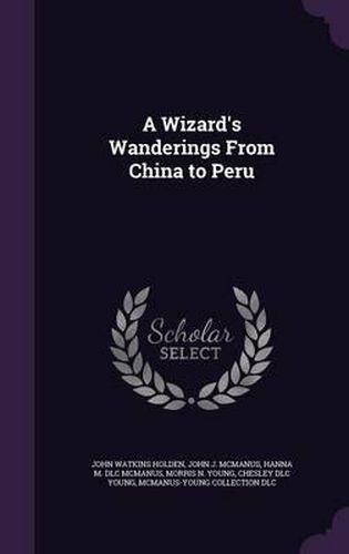 A Wizard's Wanderings from China to Peru