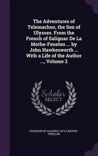 Cover image for The Adventures of Telemachus, the Son of Ulysses. from the French of Salignac de La Mothe-Fenelon ... by John Hawkesworth ... with a Life of the Author ..., Volume 2