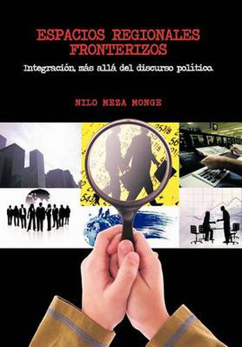 Cover image for Espacios Regionales Fronterizos: Integracion, Mas Alla del Discurso Politico.