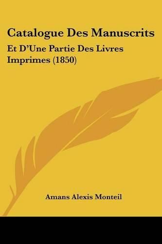 Catalogue Des Manuscrits: Et D'Une Partie Des Livres Imprimes (1850)