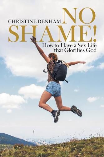 Cover image for No Shame!: How to Have a Sex Life That Glorifies God