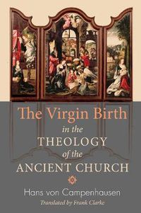 Cover image for The Virgin Birth in the Theology of the Ancient Church