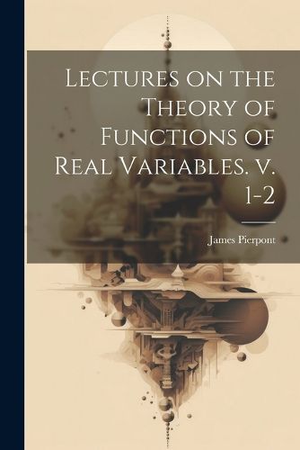 Cover image for Lectures on the Theory of Functions of Real Variables. v. 1-2