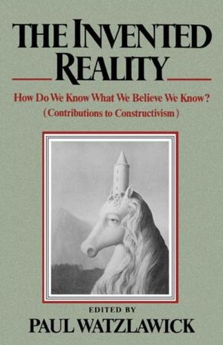 Cover image for The Invented Reality: How Do We Know What We Believe We Know?