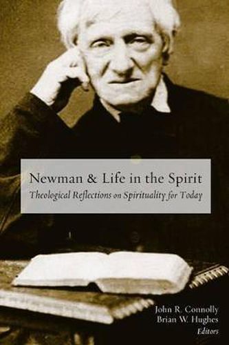 Newman and Life in the Spirit: Theological Reflections on Spirituality for Today