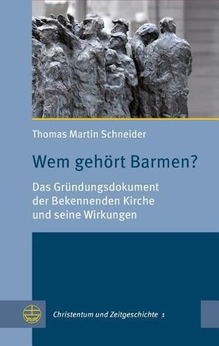 Cover image for Wem Gehort Barmen?: Das Grundungsdokument Der Bekennenden Kirche Und Seine Wirkungen