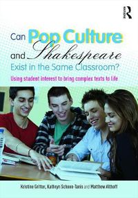 Cover image for Can Pop Culture and Shakespeare Exist in the Same Classroom?: Using Student Interest to Bring Complex Texts to Life