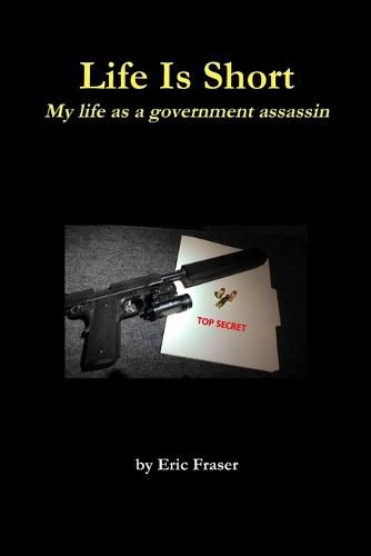 Cover image for Life is Short. My Life as a Government Assassin.